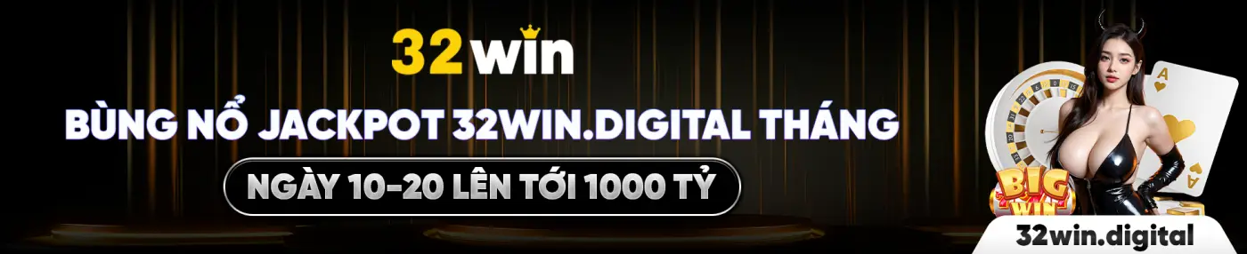 32win | Link Vào Nhà Cái 32win.net, Tặng Lì Xì 88k BÙNG NỔ JACKPOT 32WIN.DIGITAL THÁNG NGÀY 10-20 LÊN TỚI 1000 TỶ